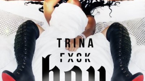 NEW MUSIC: Trina “Fxck Boy”