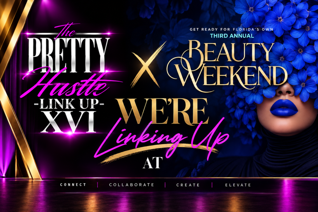 MISSED THE PRETTY HUSTLE LINK UP? DON’T WORRY — WE’RE LINKING UP AT BEAUTY WEEKEND!