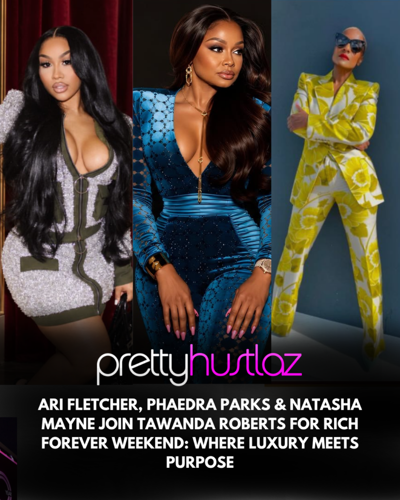 Ari Fletcher, Phaedra Parks & Natasha Mayne Join Tawanda Roberts for Rich Forever Weekend: Where Luxury Meets Purpose